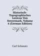 Historisch-Topographisches Lexicon Von Steyermark, Volume 4 (German Edition), Carl Schmutz 
