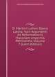 D. Martini Lutheri Opera Latina: Varii Argumenti Ad Reformationis Historiam Imprimis Pertinentia, Volume 7 (Latin Edition), Heinrich Friedrich Ferdinand Schmid 