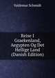 Reise I Graekenland, Aegypten Og Det Hellige Land (Danish Edition), Valdemar Schmidt 