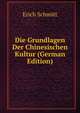 Die Grundlagen Der Chinesischen Kultur (German Edition), Erich Schmitt 