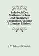 Lehrbuch Der Mathematischen Und Physischen Geographie, Volume 2 (German Edition), J C. Eduard Schmidt 