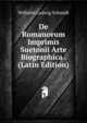 De Romanorum Imprimis Suetonii Arte Biographica . (Latin Edition), Wilhelm Ludwig Schmidt 