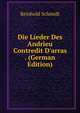 Die Lieder Des Andrieu Contredit D'arras . (German Edition), Reinhold Schmidt 