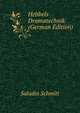 Hebbels Dramatechnik (German Edition), Saladin Schmitt 