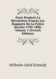 Paris Pendant La R?volution D'apr?s Les Rapports De La Police Secr?te 1789-1800, Volume 1 (French Edition), Wilhelm Adolf Schmidt 