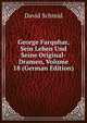 George Farquhar, Sein Leben Und Seine Original-Dramen, Volume 18 (German Edition), David Schmid 