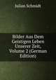 Bilder Aus Dem Geistigen Leben Unserer Zeit, Volume 2 (German Edition), Julian Schmidt 