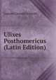 Ulixes Posthomericus (Latin Edition), Joannes Oswald Schmidt 
