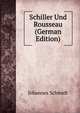 Schiller Und Rousseau (German Edition), Johannes Schmidt 
