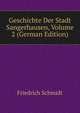 Geschichte Der Stadt Sangerhausen, Volume 2 (German Edition), Friedrich Schmidt 