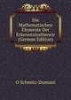 Die Mathematischen Elemente Der Erkenntnisstheorie (German Edition), O Schmitz-Dumont 
