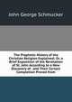 The Prophetic History of the Christian Religion Explained: Or, a Brief Exposition of the Revelation of St. John According to a New Discovery of . and Their Certain Completion Proved from, John George Schmucker 