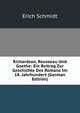 Richardson, Rousseau Und Goethe: Ein Beitrag Zur Geschichte Des Romans Im 18. Jahrhundert (German Edition), Erich Schmidt 