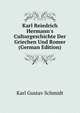 Karl Reiedrich Hermann's Culturgeschichte Der Griechen Und Romer (German Edition), Karl Gustav Schmidt 