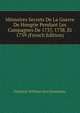 Memoires Secrets De La Guerre De Hongrie Pendant Les Campagnes De 1737, 1738, Et 1739 (French Edition), Friedrich Wilhelm Karl Schmettau 