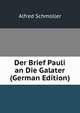 Der Brief Pauli an Die Galater (German Edition), Alfred Schmoller 