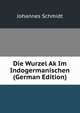 Die Wurzel Ak Im Indogermanischen (German Edition), Johannes Schmidt 