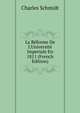 La R?forme De L'Universit? Imperiale En 1811 (French Edition), Charles Schmidt 