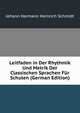 Leitfaden in Der Rhythmik Und Metrik Der Classischen Sprachen Fur Schulen (German Edition), Johann Hermann Heinrich Schmidt 
