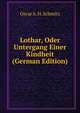 Lothar, Oder Untergang Einer Kindheit (German Edition), Oscar A. H. Schmitz 
