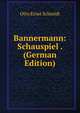 Bannermann: Schauspiel . (German Edition), Otto Ernst Schmidt 