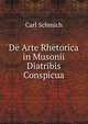 De Arte Rhetorica in Musonii Diatribis Conspicua, Carl Schmich 