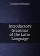 Introductory Grammar of the Latin Language, Leonhard Schmitz 