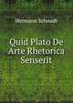 Quid Plato De Arte Rhetorica Senserit, Hermann Schmidt 