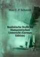 Realistische Stoffe Im Humanistischen Unterricht (German Edition), Max C. P. Schmidt 