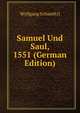 Samuel Und Saul, 1551 (German Edition), Wolfgang Schmeltzl 