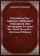 Entstehung Der National-Politischen Parteien in Den Vereinigten Staaten Von Nord-Amerika . (German Edition), Alfred C Schmitt 