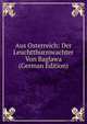 Aus Osterreich: Der Leuchtthurmwachter Von Baglawa (German Edition), 