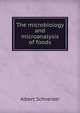 The microbiology and microanalysis of foods, Albert Schneider 