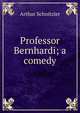 Professor Bernhardi; a comedy, Arthur Schnitzler 