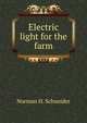 Electric light for the farm, Norman H. Schneider 