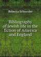 Bibliography of Jewish life in the fiction of America and England, Rebecca Schneider 
