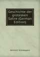 Geschichte der grotesken Satire (German Edition), Heinrich Schneegans 