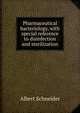 Pharmaceutical bacteriology, with special reference to disinfection and sterilization, Albert Schneider 
