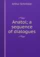 Anatol; a sequence of dialogues, Arthur Schnitzler 