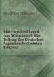 Marchen Und Sagen Aus Walschtirol: Ein Beitrag Zur Deutschen Sagenkunde (German Edition), Christian Schneller 
