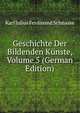 Geschichte Der Bildenden Kunste, Volume 5 (German Edition), Karl Julius Ferdinand Schnaase 