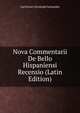 Nova Commentarii De Bello Hispaniensi Recensio (Latin Edition), Carl Ernst Christoph Schneider 