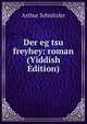 Der eg tsu freyhey: roman (Yiddish Edition), Arthur Schnitzler 