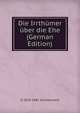Die Irrthumer uber die Ehe (German Edition), G 1829-1885 Schneemann 
