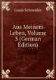 Aus Meinem Leben, Volume 3 (German Edition), Louis Schneider 