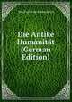 Die Antike Humanitat (German Edition), Max Paul Ernst Schneidewin 