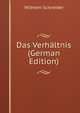 Das Verhaltnis (German Edition), Wilhelm Schneider 