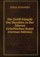 Die Zwolf Kampfe Des Herakles in Der Alteren Griechischen Kunst (German Edition), Julius Schneider 