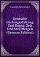 Deutsche Gartengestaltung Und Kunst: Zeit Und Streitfragen (German Edition), Camillo Karl Schneider 