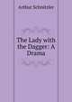 The Lady with the Dagger: A Drama, Arthur Schnitzler 